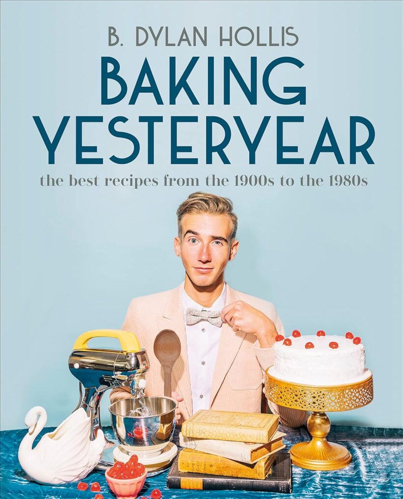 Baking Yesteryear: The Best Recipes from the 1900s to the 1980s