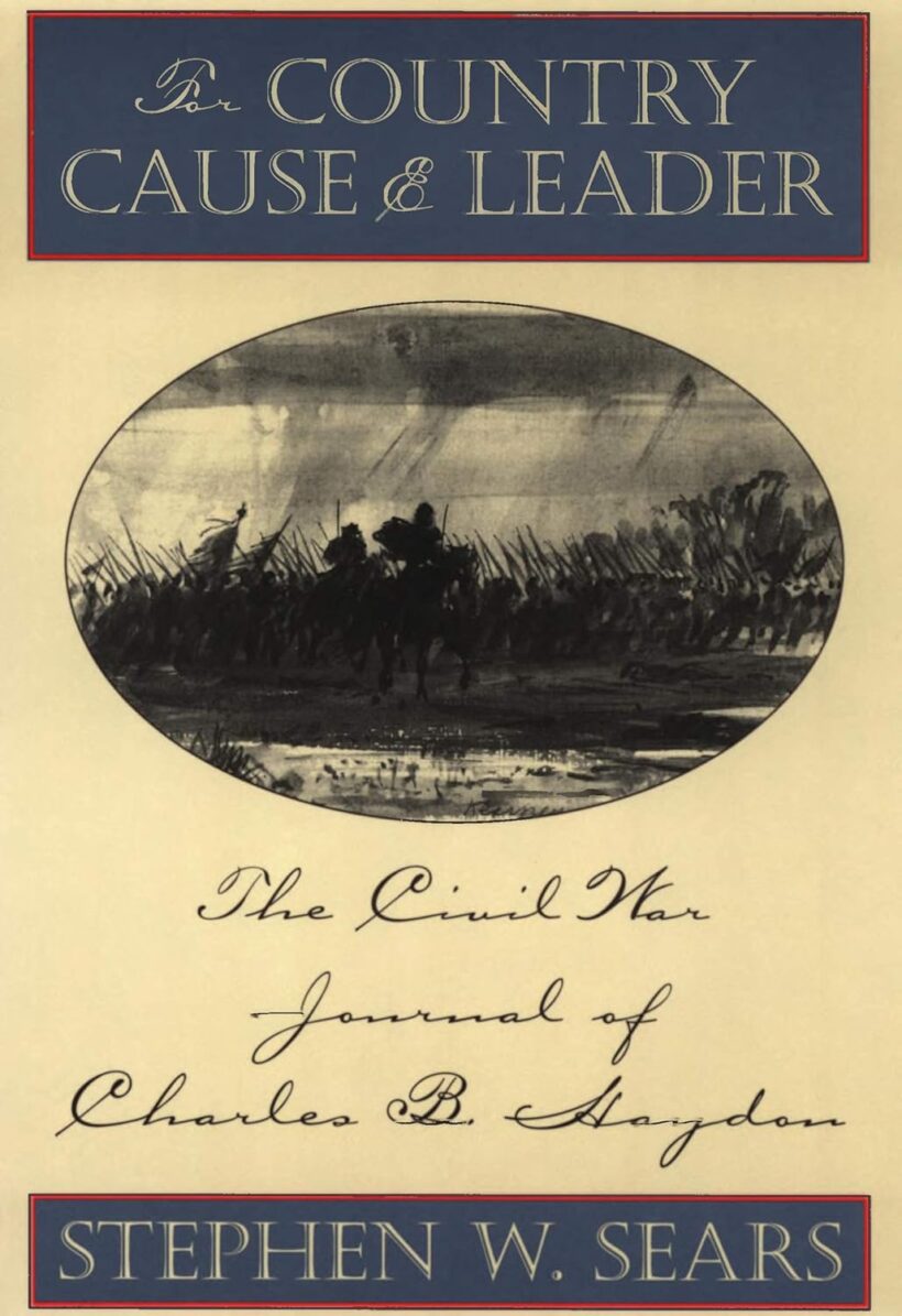 For Country, Cause & Leader: The Civil War Journal of Charles B. Haydon