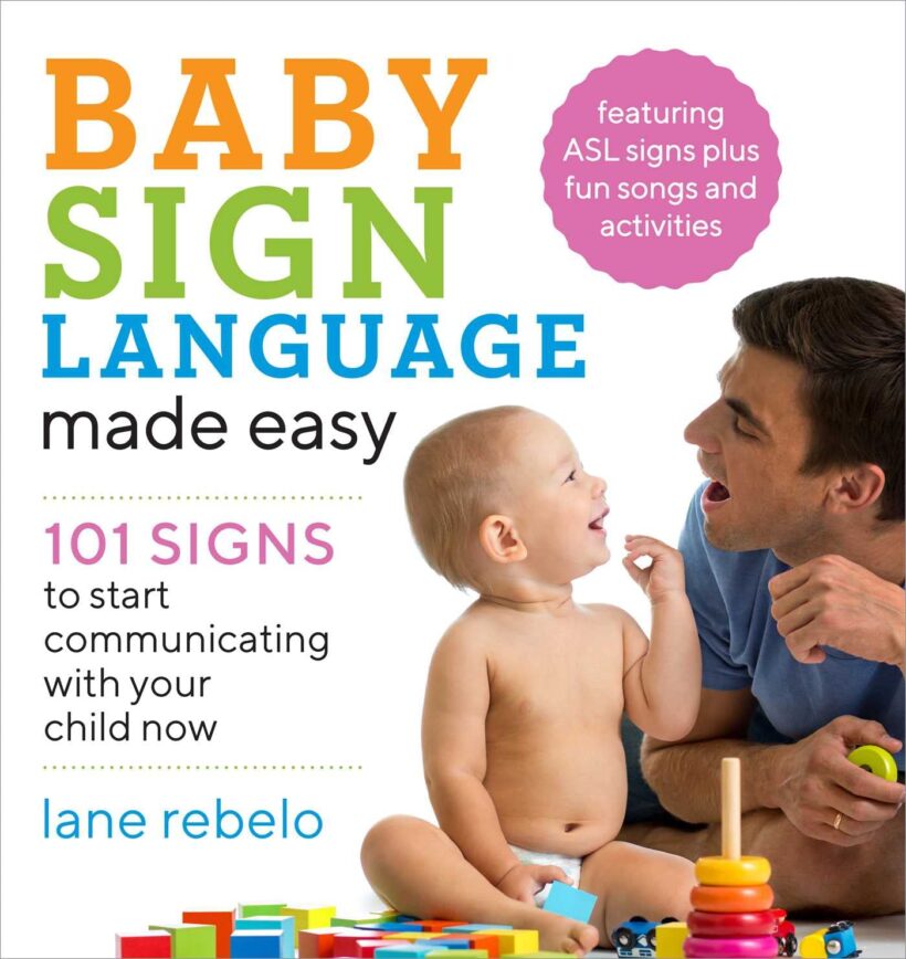 Baby Sign Language Made Easy: 101 Signs to Start Communicating with Your Child Now (Baby Sign Language Guides