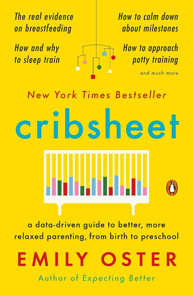 Cribsheet: A Data-Driven Guide to Better, More Relaxed Parenting, from Birth to Preschool (The ParentData Series Book 2)