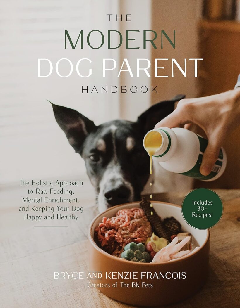 The Modern Dog Parent Handbook: The Holistic Approach to Raw Feeding, Mental Enrichment and Keeping Your Dog Happy and Healthy